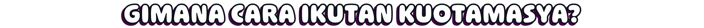GIMANA CARANYA JOIN KUOTAMASYA?